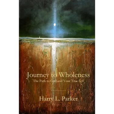 Journey to Wholeness: The Path to God and Your True Self