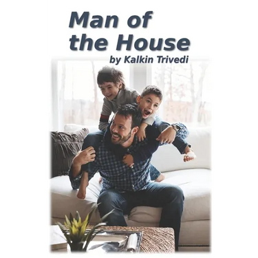Man of the House: A story about becoming a better man by becoming a better father