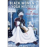 Black Women's Yoga History: Memoirs of Inner Peace