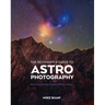 The Beginner's Guide to Astrophotography: How to Capture the Cosmos with Any Camera