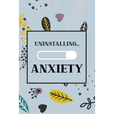 Uninstalling Anxiety: Bucket List for Exercises to Soothe Stress and Eliminate Anxiety Wherever You Are, Starting and Ending Every Day With