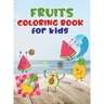 Fruits coloring book for kids: Fruit coloring book made with professional graphics for girls, boys and beginners of all ages
