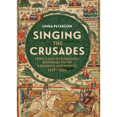 Singing the Crusades: French and Occitan Lyric Responses to the Crusading Movements, 1137-1336