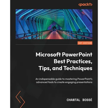 Microsoft PowerPoint Best Practices, Tips, and Techniques: An indispensable guide to mastering PowerPoint's advanced tools to create engaging presenta