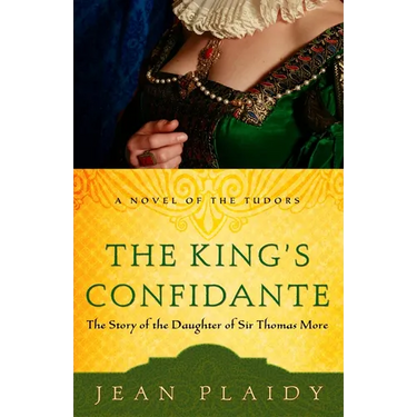 The King's Confidante: The Story of the Daughter of Sir Thomas More