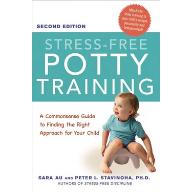 The Stress-Free Potty Training: A Commonsense Guide to Finding the Right Approach for Your Child