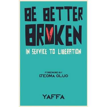 Be Better Broken: In Service to Liberation
