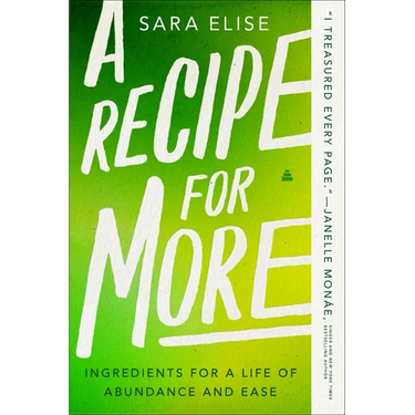 A Recipe for More: Ingredients for a Life of Abundance and Ease