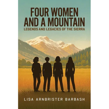Four Women and a Mountain: Legends and Legacies of the Sierra
