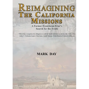 Reimagining the California Missions: A Former Franciscan Friar's Search for the Truth