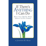 If There's Anything I Can Do...What You Can Do When Serious Illness Strikes
