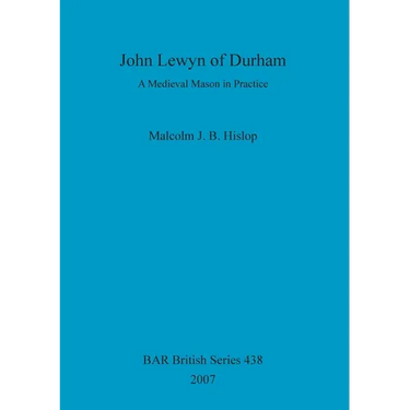 John Lewyn of Durham: A Medieval Mason in Practice