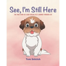 See, I'm Still Here: The true story of a very special pet's journey through life