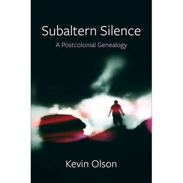 Subaltern Silence: A Postcolonial Genealogy