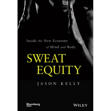 Sweat Equity: Inside the New Economy of Mind and Body