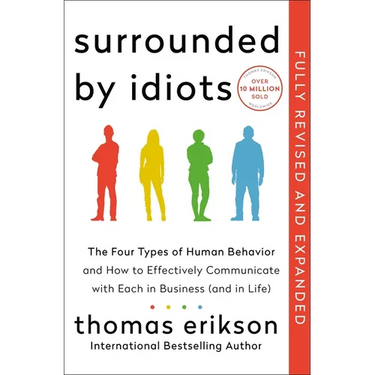 Surrounded by Idiots Revised & Expanded Edition: The Four Types of Human Behavior and How to Effectively Communicate with Each in Business (and in Lif
