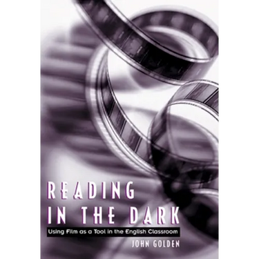 Reading in the Dark: Using Film as a Tool in the English Classroom