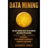 Data Mining: The Data Mining Guide for Beginners, Including Applications for Business, Data Mining Techniques, Concepts, and More
