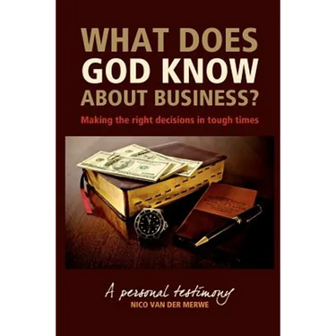 What Does God Know About Business?: Making the right decisions in tough times.