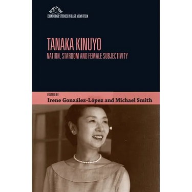 Tanaka Kinuyo: Nation, Stardom and Female Subjectivity