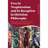 Eros in Neoplatonism and its Reception in Christian Philosophy: Exploring Love in Plotinus, Proclus and Dionysius the Areopagite