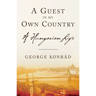 A Guest in My Own Country: A Hungarian Life