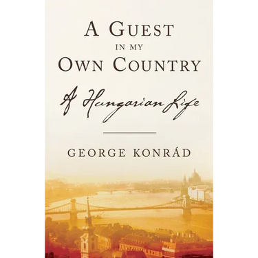 A Guest in My Own Country: A Hungarian Life