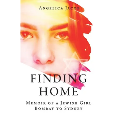 Finding Home: Memoir of a Jewish Girl: Bombay to Sydney