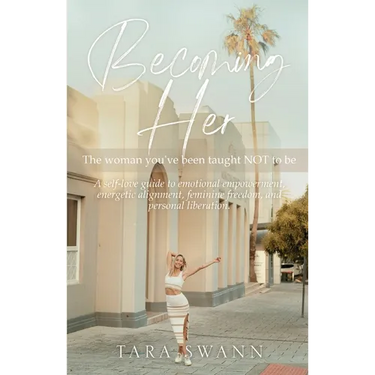 Becoming Her: The woman you've been taught NOT to be. A self-love guide to emotional empowerment, energetic alignment, feminine freedom, and personal