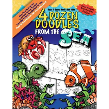 How To Draw Books For Kids; 4 Dozen Doodles From The Sea: Learn Step by Step How To Draw Animals; Drawing Book For Kids 9-12; Cartoon Drawing Books Fo