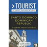 Greater Than a Tourist- Santo Domingo Dominican Republic: 50 Travel Tips from a Local