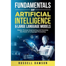 Fundamentals of Artificial Intelligence & Large Language Models: Master Prompt Engineering and Monetize the Power of Language Processing