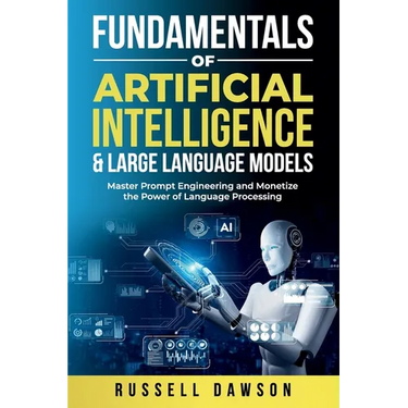 Fundamentals of Artificial Intelligence & Large Language Models: Master Prompt Engineering and Monetize the Power of Language Processing
