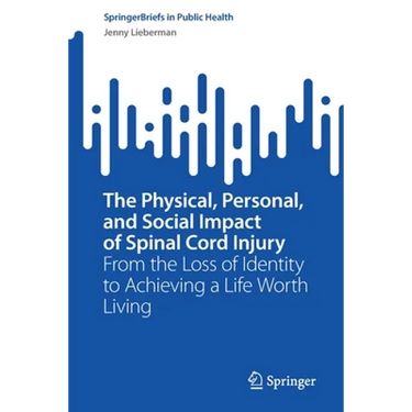 The Physical, Personal, and Social Impact of Spinal Cord Injury: From the Loss of Identity to Achieving a Life Worth Living