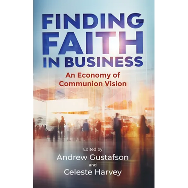 Finding Faith in Business: An Economy of Communion Vision