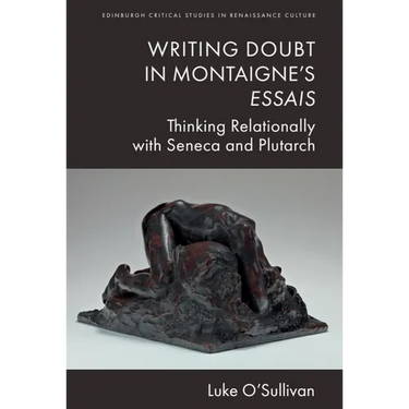 Writing Doubt in Montaigne's Essais: Thinking Relationally with Seneca and Plutarch
