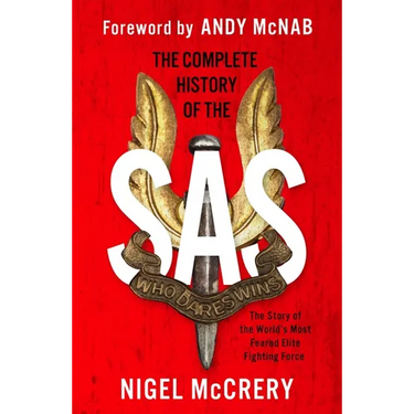 The Complete History of the SAS: The World's Most Feared Elite Fighting Force