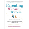 Parenting Without Borders: Surprising Lessons Parents Around the World Can Teach Us