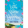 The Little Village of Happiness: A gorgeous uplifting romantic comedy to escape with this summer