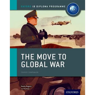 The Move to Global War: IB History Course Book: Oxford IB Diploma Program