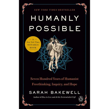 Humanly Possible: Seven Hundred Years of Humanist Freethinking, Inquiry, and Hope