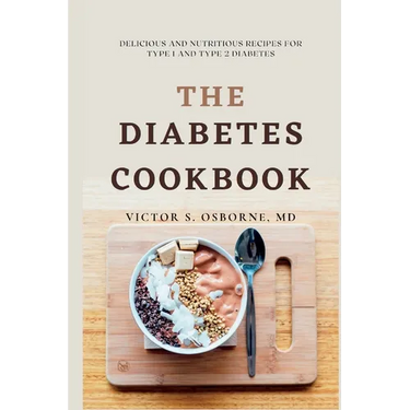 The Diabetes Cookbook: Delicious and Nutritious Recipes for Type 1 and Type 2 Diabetes