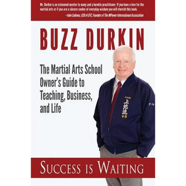 Success is Waiting: The Martial Arts School Owner's Guide to Teaching, Business, and Life