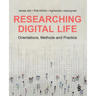 Researching Digital Life: Orientations, Methods and Practice