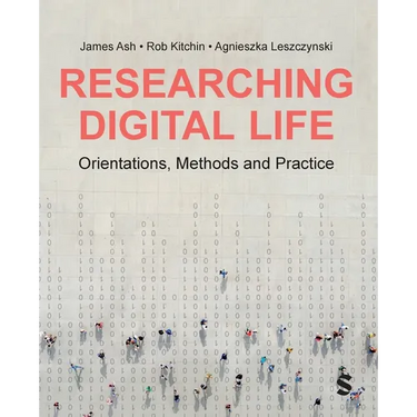 Researching Digital Life: Orientations, Methods and Practice
