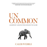Uncommon: Leadership Lessons From Around the Globe