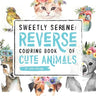 Sweetly Serene: Reverse Coloring Book of Cute Animals