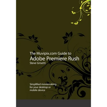 The Muvipix.com Guide to Adobe Premiere Rush: Simplified moviemaking for your desktop or mobile device