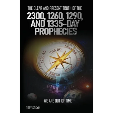 The Clear and Present Truth of the 2300, 1260, 1290, and 1335-Day Prophecies: We are out of time