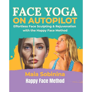 Face Yoga on Autopilot: Effortless Face Sculpting & Rejuvenation with the Happy Face Method
